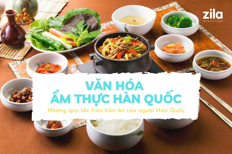 Văn hóa ẩm thực Hàn Quốc và quy tắc trên bàn ăn của người Hàn Quốc