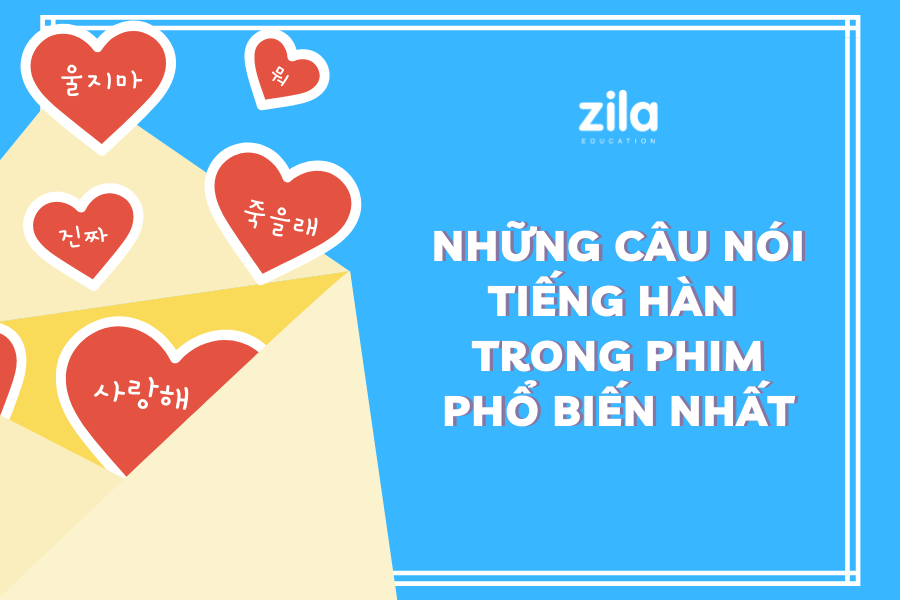 Những câu nói tiếng Hàn trong phim phổ biến nhất - Zila Education